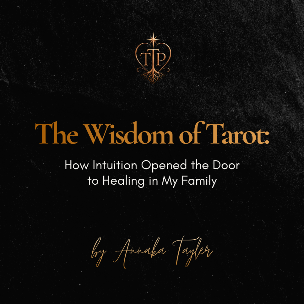 The Wisdom of Tarot: How Intuition Opened the Door to Healing in My Family